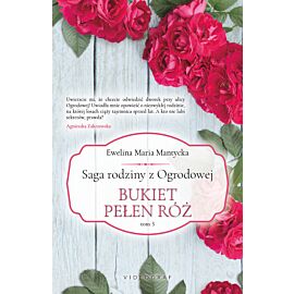Saga rodziny z Ogrodowej. Tom 3: Bukiet pełen róż