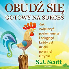 Obudź się gotowy na sukces. Jak zwiększyć poziom energii i osiągnąć każdy cel dzięki porannej rutynie (audiobook MP3)