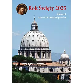 Rok święty 2025. Śladami historii i teraźniejszości