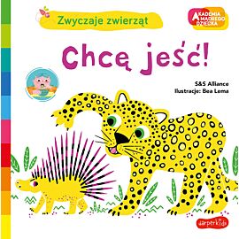 Chcę jeść! Akademia mądrego dziecka. Zwyczaje zwierząt