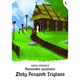 Złoty posążek triglava. Pomorskie opowieści. Tom 1