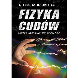 Fizyka cudów materializując świadomość