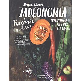Jadłonomia kuchnia roślinna 100 przepisów nie tylko dla wegan