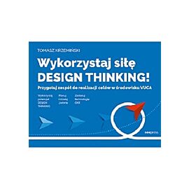 Wykorzystaj siłę design thinking! Przygotuj zespół do realizacji celów w środowisku VUCA