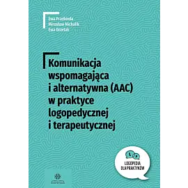 Komunikacja wspomagająca i alternatywna (AAC) w praktyce logopedycznej i terapeutycznej