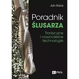 Poradnik ślusarza. Tradycyjne i nowoczesne technologie