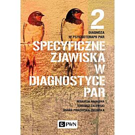 Diagnoza w psychoterapii par. Tom 2. Specyficzne zjawiska w diagnostyce par