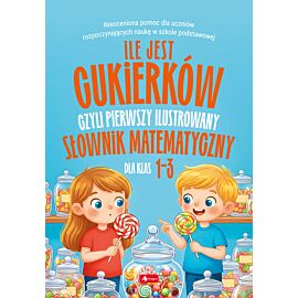 Ile jest cukierków, czyli pierwszy ilustrowany słownik matematyczny dla dzieci