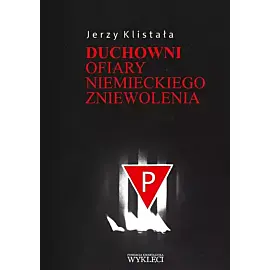 Duchowni. Ofiary niemieckiego zniewolenia