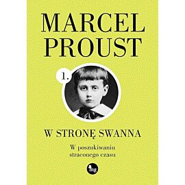 W poszukiwaniu straconego czasu. Tom 1. W stronę Swanna