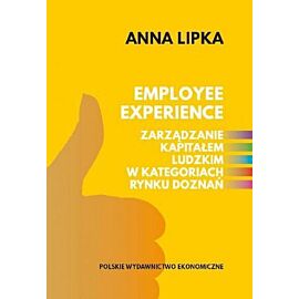 Employee experience Zarządzanie kapitałem ludzkim w kategoriach rynku doznań