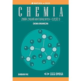 Chemia Zbiór zadań maturalnych. Część 3 Matura od 2023 roku