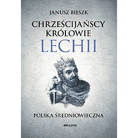 Chrześcijańscy królowie Lechii. Polska średniowieczna