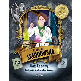 Cześć, tu Skłodowska!