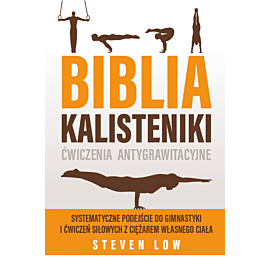 Biblia Kalisteniki ćwiczenia antygrawitacyjne