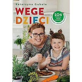 Wege dzieci. 104 proste wege przepisy dla rodzica i małego kucharza
