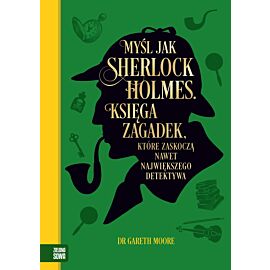 Myśl jak Sherlock Holmes. Księga zagadek, które zaskoczą nawet największego detektywa
