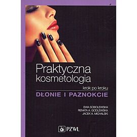 Praktyczna kosmetologia krok po kroku. Dłonie i paznokcie