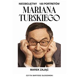 Nieobojętny. 100 portretów Mariana Turskiego (audiobook MP3)