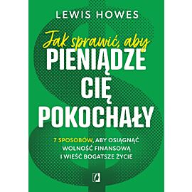 Jak sprawić aby pieniądze cię pokochały 7 sposobów aby osiągnąć wolność finansową i wieść bogatsze życie wyd. kieszonkowe