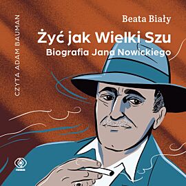 Żyć jak Wielki Szu. Biografia Jana Nowickiego (audiobook MP3)