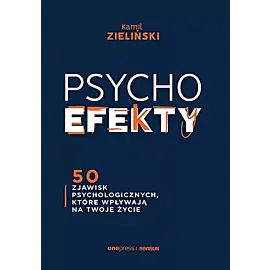 PSYCHOefekty 50 zjawisk psychologicznych, które wpływają na Twoje życie