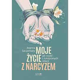 Moje życie z narcyzem