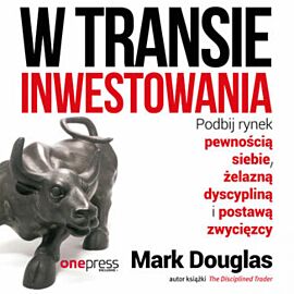 W transie inwestowania. Podbij rynek pewnością siebie, żelazną dyscypliną i postawą zwycięzcy (audiobook MP3)