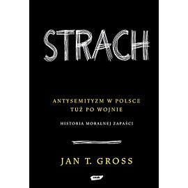 Strach. Antysemityzm w Polsce tuż po wojnie. Historia moralnej zapaści