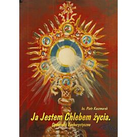 Ja Jestem Chlebem życia - Opowieści Eucharystyczne