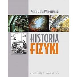 Historia fizyki. Od czasów najdawniejszych do współczesności