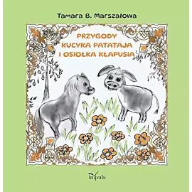 PRZYGODY KUCYKA PATATAJA I OSIOŁKA KŁAPUSIA