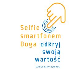 Selfie smartfonem Boga. Odkryj swoją wartość