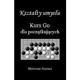 Kształty umysłu Kurs Go dla początkujących