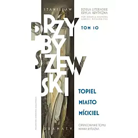 Stanisław Przybyszewski. Dzieła literackie. Edycja krytyczna. Tom 10. Topiel, Miasto, Mściciel