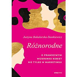 Różnorodne. O prawdziwym wizerunku kobiet nie tylko w marketingu (e-book)