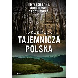 Tajemnicza Polska. Niewyjaśnione historie, zapomniane skarby, sensacyjne odkrycia.