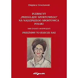 Plebiscyt „Przeglądu Sportowego” na najlepszego sportowca polski. 1068 zadań i rozwiązań. Przeżyjmy