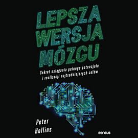 Lepsza wersja mózgu. Sekret osiągania pełnego potencjału i realizacji najtrudniejszych celów (audiobook MP3)
