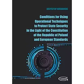 Conditions for Using Operational Techniques to Protect State Security in the Light of the Constitution of the Republic of Poland and European Standards