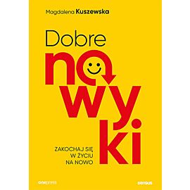 Dobre nawyki. Zakochaj się w życiu na nowo