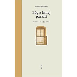 Bóg z innej parafii Wiersze z lat 1979-2022