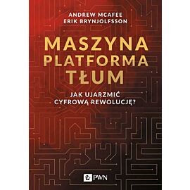 Maszyna Platforma Tłum. Jak ujarzmić cyfrową rewolucję?