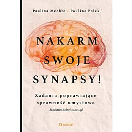Nakarm swoje synapsy! Zadania poprawiające sprawność umysłową (e-book)
