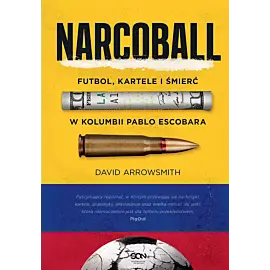 Narcoball. Futbol, kartele i śmierć w Kolumbii Pablo Escobara