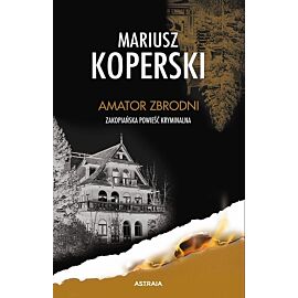 Amator zbrodni. Zakopiańska powieść kryminalna
