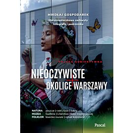 Nieoczywiste okolice Warszawy. Małomiasteczkowe zachwyty fotografa i podróżnika