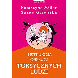 Instrukcja obsługi toksycznych ludzi