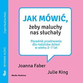 Jak mówić, żeby maluchy nas słuchały (audiobook MP3)