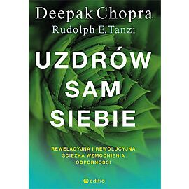Uzdrów sam siebie. Rewelacyjna i rewolucyjna ścieżka wzmocnienia odporności